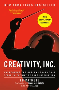 Creativity, Inc.: Overcoming the Unseen Forces That Stand in the Way of True Inspiration book cover